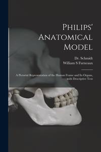 Philips' Anatomical Model: a Pictorial Representation of the Human Frame and Its Organs, With...