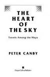 Heart of the Sky Travel Among the Maya