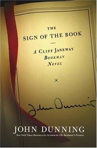 THE SIGN OF THE BOOK: A Cliff Janeway Mystery (SIGNED) by Dunning, John - 2005