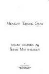 Midnight Turning Gray: Short Stories by Peter Matthissen - 1984-10