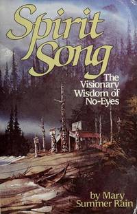 Spirit Song: The Visionary Wisdom of No-Eyes by Mary Summer Rain (1989-04-06)