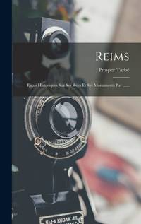 Reims: Essais Historiques Sur Ses Rues Et Ses Monuments Par ...... (French Edition)