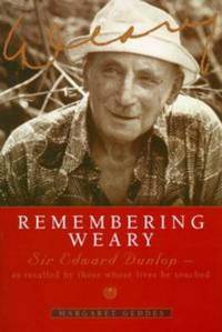 REMBERING WEARY: Sir Edward Dunlop - as recalled by those whose lives he touched