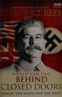 WORLD WAR TWO BEHIND CLOSED DOORS: STALIN THE NAZIS AND THE WEST