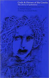 Gods and Heroes of the Greeks: The LIbrary of Apollodorus