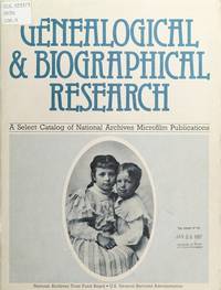 GENEALOGICAL & BIOGRAPHICAL RESEARCH. A Select Catalog of National Archives Microfilm...