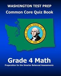 WASHINGTON TEST PREP Common Core Quiz Book Grade 4 Math: Preparation for the Smarter Balanced...