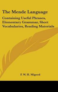 The Mende Language: Containing Useful Phrases, Elementary Grammar, Short Vocabularies, Reading...
