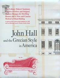 John Hall and the Grecian Style in America. A reprint of three patten books published in 1840...