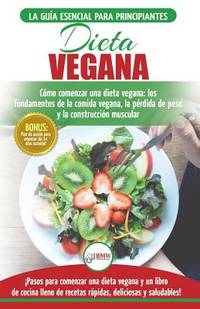 Dieta Vegana: Recetas para principiantes Guía de cocina - Cómo comenzar una dieta vegana -...
