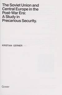 The Soviet Union and Central Europe in the Post-war Era - a Study in Precarious Security