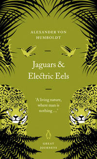 Jaguars and Electric Eels (Great Journeys) von Humboldt, Alexander