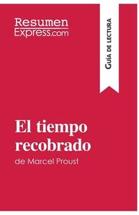 El tiempo recobrado de Marcel Proust (Guía de lectura): Resumen y análisis completo (Spanish...