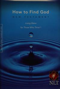 How to Find God: New Testament Living Water for Those Who Thirst, New Living Translation