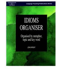 Idioms Organiser : Organised by Metaphor, Topic, and Key Word