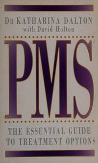 PMS : The Essential Guide to Treatment Options by Dr Katharina Dalton with David Holton - 0