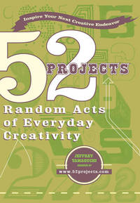 52 Projects Random Acts of Everyday Creativity (Perigee Book) by Jeffrey Yamaguchi - November 1, 2005