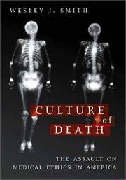 The Culture of Death : The Assault on Medical Ethics in America by Smith, Wesley J