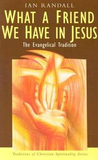 What a Friend We Have in Jesus: The Evangelical Tradition (Traditions of Christian Spirituality)