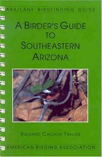 A Birders Guide to Southeastern Arizona (Lane/Aba Birdfinding Guide #102) Taylor Richard Cachor; Holt Harold R. and Lane James A by Taylor, Richard Cachor; Holt, Harold R.; Lane, James A - 1995-08-01