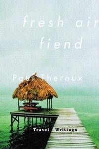 Fresh Air Fiend: Travel Writings 1985-2000 (Signed First Edition)