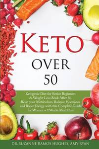 Keto Over 50: Ketogenic Diet for Senior Beginners & Weight Loss Book After 50. Reset Your...