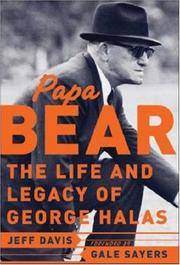 Papa Bear : The Life and Legacy of George Halas Jeff Davis and Gale Sayers