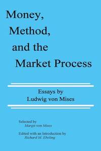Money, Method and the Market Process : Essays by Ludwig von Mises