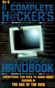 The Complete Hacker's Handbook : Everything You Need to Know About Hacking in the Age of the Web