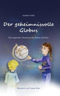 Der geheimnisvolle Globus: Ein magisches Abenteuer für Emma und Ben (German Edition)