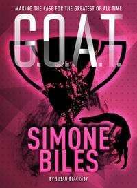 image of G.O.A.T. - Simone Biles: Making the Case for the Greatest of All Time (Volume 3)