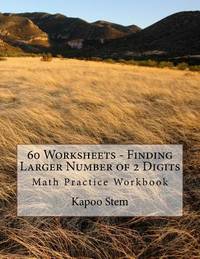 60 Worksheets - Finding Larger Number of 2 Digits: Math Practice Workbook (60 Days Math Greater...
