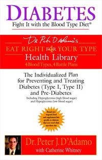 Diabetes: Fight It with the Blood Type Diet: The Individualized Plan for Preventing and Treating...