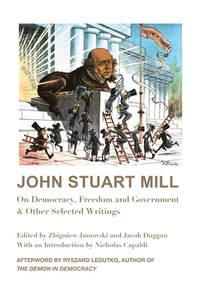 John Stuart Mill: On Democracy, Freedom and Government &amp; Other Selected Writings