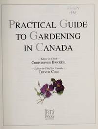 Practical Guide to Gardening in Canada : A Definitive Illustrated Manual of Gardening Techniques, Planning, and Maintenance by Trevor (Editors-in-Chief) Christopher; Cole - Hardcover - 1993 - from Eric James (SKU: 036343)
