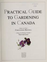 Practical Guide to Gardening in Canada:  A Definitive Illustrated Manual of Gardening Techniques,...