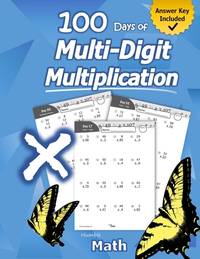 Humble Math - 100 Days of Multi-Digit Multiplication: Ages 10-13: Multiplying Large Numbers with...