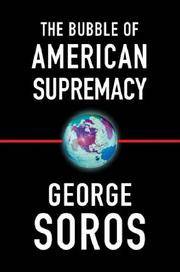 The Bubble of American Supremacy by Soros, George - 2004