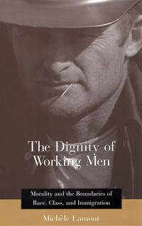 The Dignity of Working Men: Morality and the Boundaries of Race, Class, and Immigration (Russell...