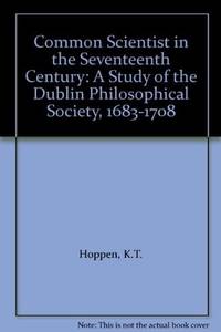 Common Scientist in the Seventeenth Century: A Study of the Dublin Philosophical Society, 1683-1708