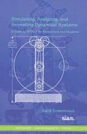 Simulating, Analyzing, and Animating Dynamical Systems: A Guide to XPPAUT for Researchers and Students (Software, Environments and Tools, Series Number 14)