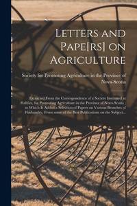 Letters and Pape[rs] on Agriculture [microform]: Extracted From the Correspondence of a Society...