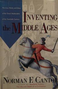 image of Inventing the Middle Ages: The Lives, Works, and Ideas of the Great Medievalists of the Twentieth Century