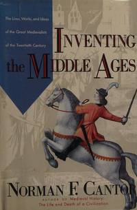 Inventing The Middle Ages: The Lives, Works, And Ideas Of The Great Medievalists Of The Twentieth Century - Book Club Edition