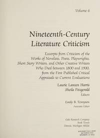 NCLC: NINETEENTH-CENTURY LITERARY CRITICISM; Volume 6. Excerpts from criticism of the works of novelists, poets, playwrights, short story writers, and other creative writers who died between 1800 and 1900, from the first published critical appraisals to current evaluations by Laurie Lanzen Harris, Sheila Fitzgerald, (editor) - 1984