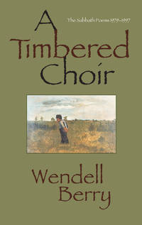 image of A Timbered Choir: The Sabbath Poems 1979-1997
