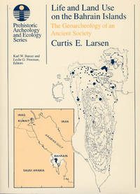 Life and Land Use on the Bahrain Islands: The Geoarchaeology of an Ancient Society (Prehistoric...