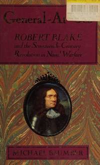 General-at-sea: Robert Blake and the Seventeenth Century Revolution in Naval Warfare