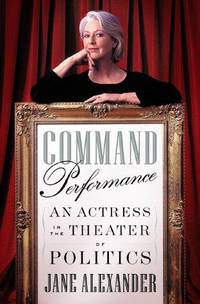 Command Performance an Actress In the Theater Of Politics