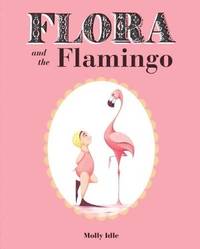 Flora and the Flamingo (Flora and Her Feathered Friends Books, Baby Books for Girls, Baby Girl...